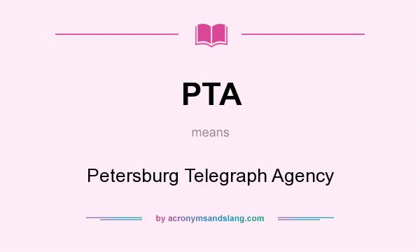 What does PTA mean? It stands for Petersburg Telegraph Agency