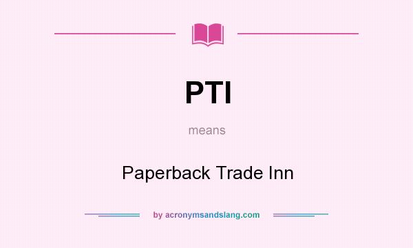 What does PTI mean? It stands for Paperback Trade Inn