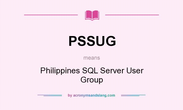 What does PSSUG mean? It stands for Philippines SQL Server User Group
