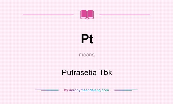 What does Pt mean? It stands for Putrasetia Tbk