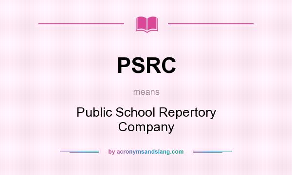 What does PSRC mean? It stands for Public School Repertory Company