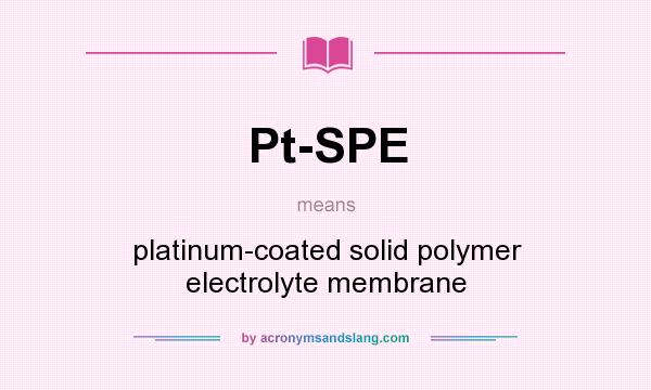 What does Pt-SPE mean? It stands for platinum-coated solid polymer electrolyte membrane