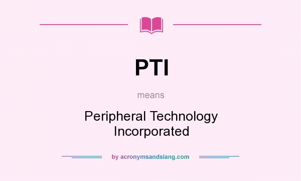 What does PTI mean? It stands for Peripheral Technology Incorporated