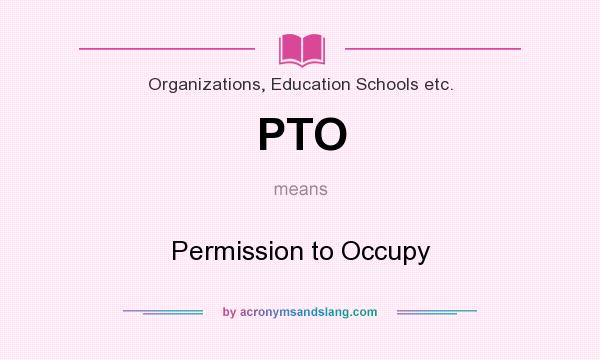 What does PTO mean? It stands for Permission to Occupy
