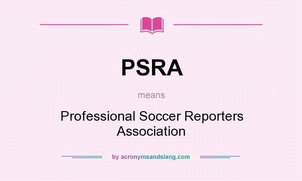What does PSRA mean? It stands for Professional Soccer Reporters Association