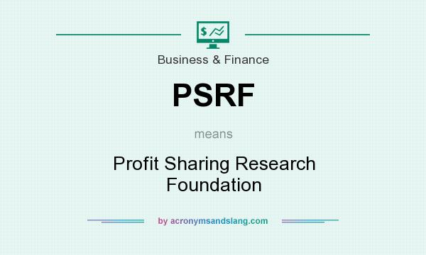 What does PSRF mean? It stands for Profit Sharing Research Foundation