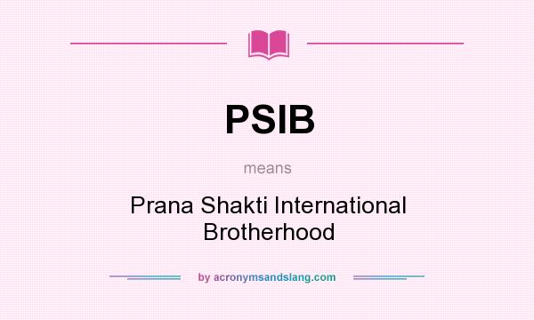What does PSIB mean? It stands for Prana Shakti International Brotherhood