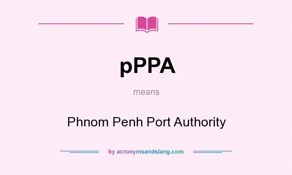 What does pPPA mean? It stands for Phnom Penh Port Authority