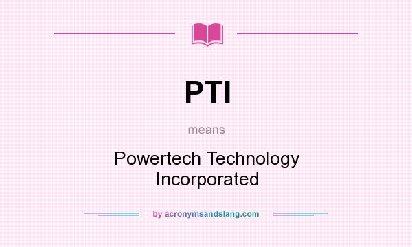 What does PTI mean? It stands for Powertech Technology Incorporated