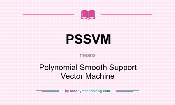 What does PSSVM mean? It stands for Polynomial Smooth Support Vector Machine