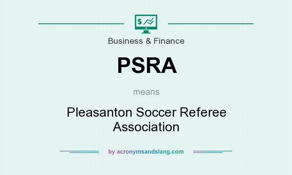 What does PSRA mean? It stands for Pleasanton Soccer Referee Association