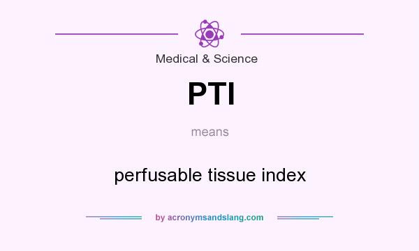 What does PTI mean? It stands for perfusable tissue index