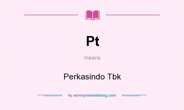 What does Pt mean? It stands for Perkasindo Tbk