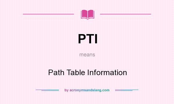 What does PTI mean? It stands for Path Table Information