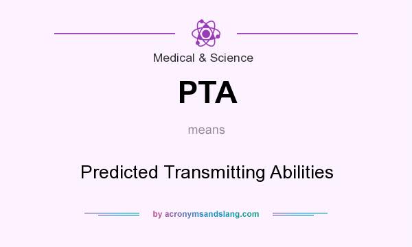 What does PTA mean? It stands for Predicted Transmitting Abilities