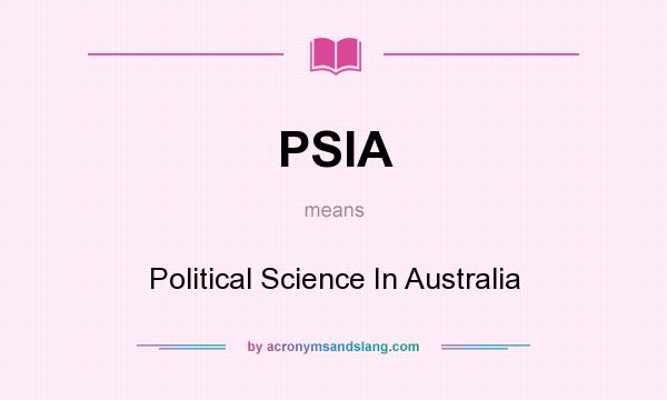 What does PSIA mean? It stands for Political Science In Australia