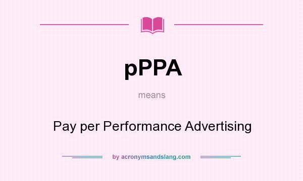 What does pPPA mean? It stands for Pay per Performance Advertising
