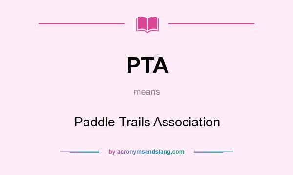 What does PTA mean? It stands for Paddle Trails Association