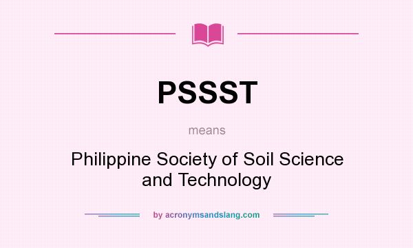 What does PSSST mean? It stands for Philippine Society of Soil Science and Technology