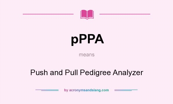What does pPPA mean? It stands for Push and Pull Pedigree Analyzer