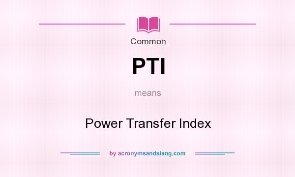 What does PTI mean? It stands for Power Transfer Index