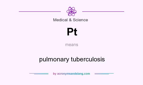 What does Pt mean? It stands for pulmonary tuberculosis