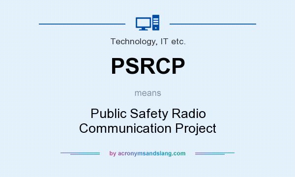What does PSRCP mean? It stands for Public Safety Radio Communication Project