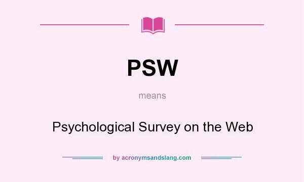 What does PSW mean? It stands for Psychological Survey on the Web