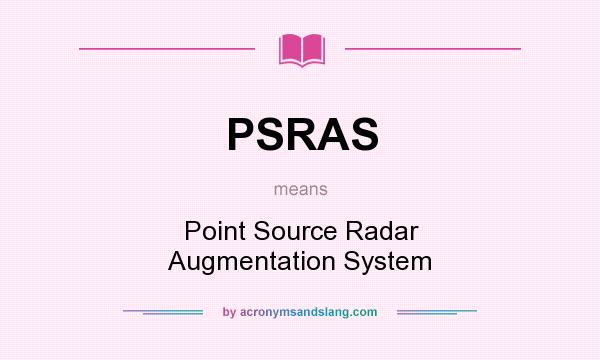 What does PSRAS mean? It stands for Point Source Radar Augmentation System