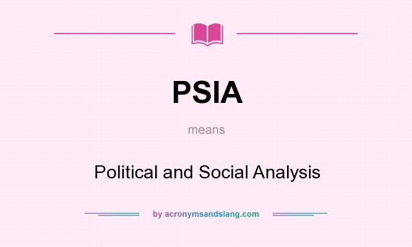 What does PSIA mean? It stands for Political and Social Analysis