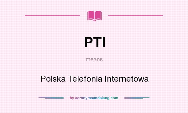 What does PTI mean? It stands for Polska Telefonia Internetowa