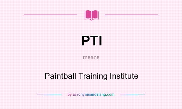 What does PTI mean? It stands for Paintball Training Institute