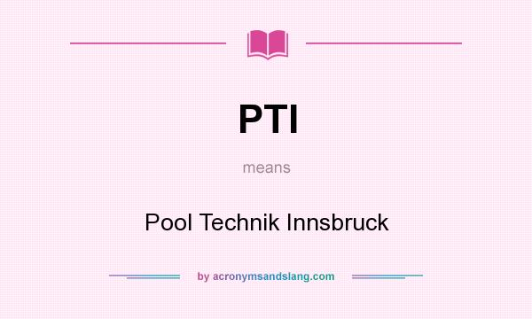 What does PTI mean? It stands for Pool Technik Innsbruck