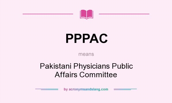 What does PPPAC mean? It stands for Pakistani Physicians Public Affairs Committee