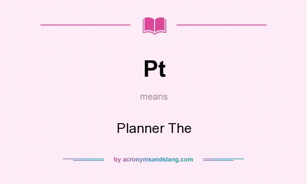 What does Pt mean? It stands for Planner The