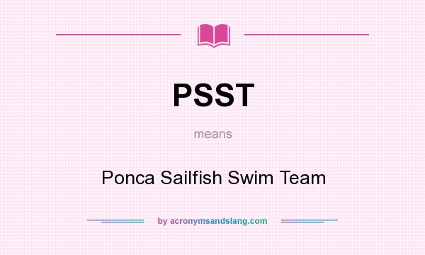 What does PSST mean? It stands for Ponca Sailfish Swim Team