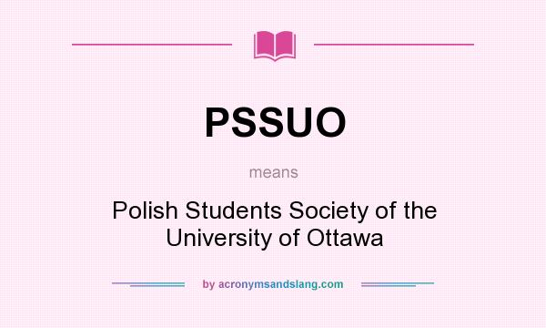 What does PSSUO mean? It stands for Polish Students Society of the University of Ottawa