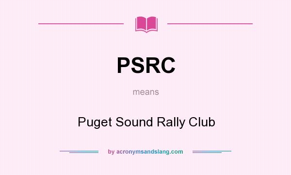 What does PSRC mean? It stands for Puget Sound Rally Club