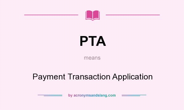 What does PTA mean? It stands for Payment Transaction Application