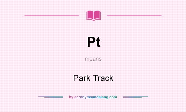 What does Pt mean? It stands for Park Track