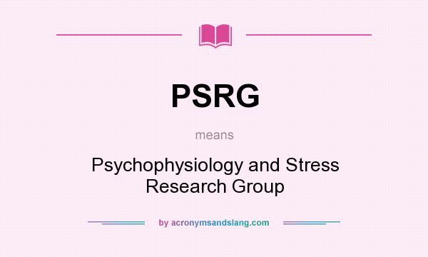 What does PSRG mean? It stands for Psychophysiology and Stress Research Group