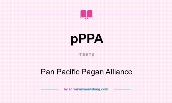 What does pPPA mean? It stands for Pan Pacific Pagan Alliance