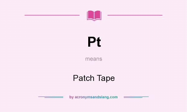 What does Pt mean? It stands for Patch Tape