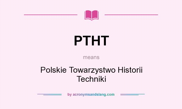 What does PTHT mean? It stands for Polskie Towarzystwo Historii Techniki