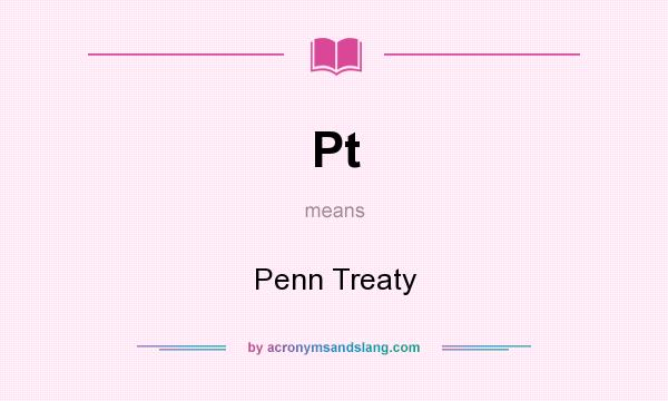 What does Pt mean? It stands for Penn Treaty
