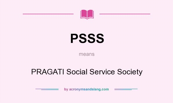 What does PSSS mean? It stands for PRAGATI Social Service Society