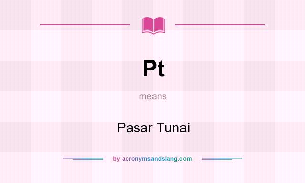 What does Pt mean? It stands for Pasar Tunai