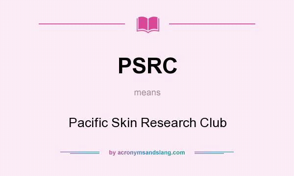 What does PSRC mean? It stands for Pacific Skin Research Club