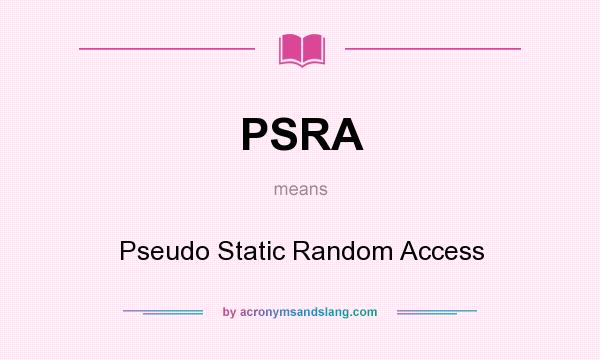 What does PSRA mean? It stands for Pseudo Static Random Access