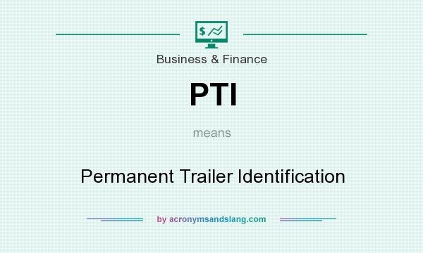 What does PTI mean? It stands for Permanent Trailer Identification